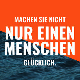 Machen Sie nicht nur einen Menschen glücklich